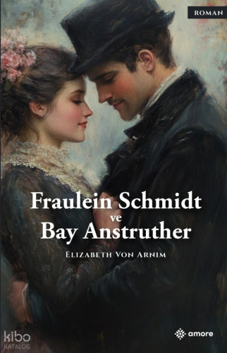 Fraulein Schmidt ve Bay Anstruther | Elizabeth Von Arnim | Amore Yayın