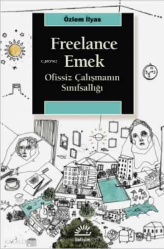 Freelance Emek;Ofissiz Çalışmanın Sınıfsallığı