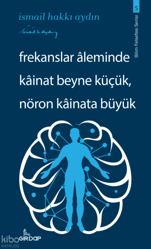 Frekanslar Aleminde Kâinat Beyne Küçük, Nöron Kâinata Büyük