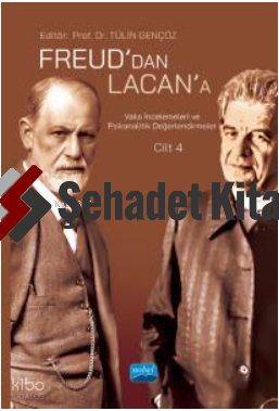 Freud’dan Lacan’a Vaka İncelemeleri ve Psikanalitik Değerlendirmeler: Cilt 4