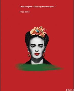 Frida Kahlo Ciltli Defter; "Hasta Değilim Sadece Paramparçayım..." | K