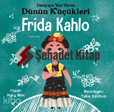 Frida Kahlo - Dünyaya Yön Veren Dünün Küçükleri