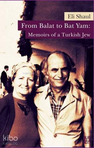 From Balat to Bat Yam: Memoirs of a Turkish Jew