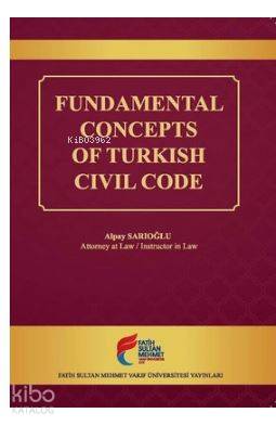 Fundamental Concepts of Turkish Civil Code | Alpay Sarıoğlu | Fatih Su