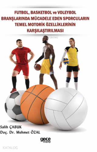 Futbol, Basketbol ve Voleybol Branşlarında Mücadele Eden Sporcuların Temel Motorik Özelliklerinin Karşılaştırılması