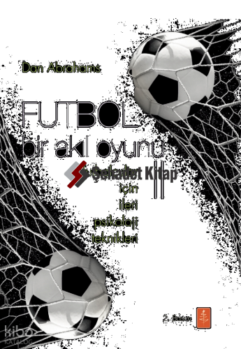 Futbol Bir Akıl Oyunu 2; Futbolcular İçin İleri Psikoloji Teknikleri