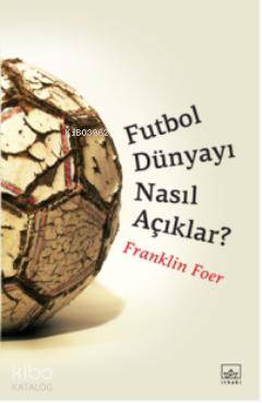 Futbol Dünyayı Nasıl Açıklar?