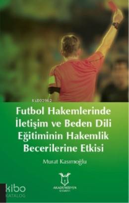 Futbol Hakemlerinde İletişim ve Beden Dili; Eğitiminin Hakemilik Becerilerine Etkisi