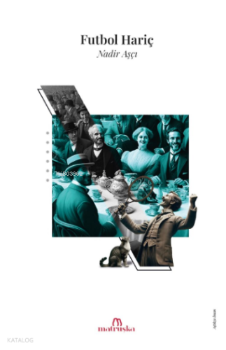 Futbol Hariç | Nadir Aşçı | Matruşka Yayınları