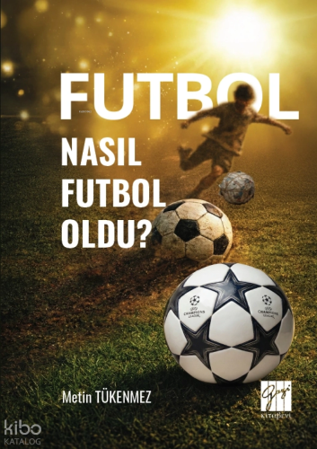 Futbol Nasıl Futbol Oldu? | Metin Tükenmez | Gazi Kitabevi