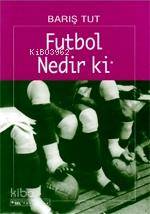 Futbol Nedir Ki; Bir Yabancılaşma Öyküsü