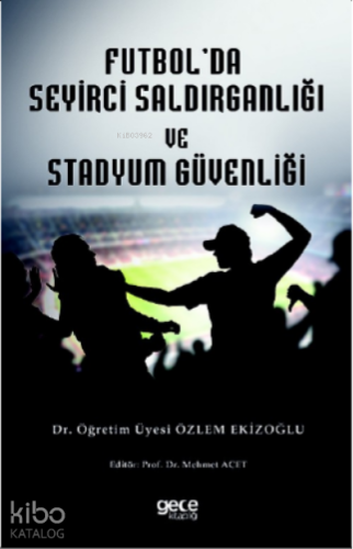 Futbol Seyirci Saldırganlığı ve Stadyum Güvenliği