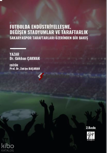 Futbolda Endüstriyelleşme, Değişen Stadyumlar Ve Taraftarlık;Sakaryaspor Taraftarları Üzerinden Bir Bakış