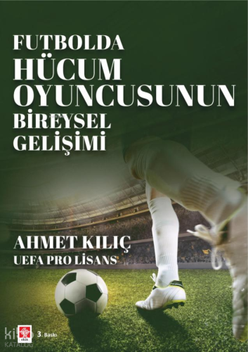 Futbolda Hücum Oyuncusunun Bireysel Gelişimi | Ahmet Kılıç | Ekin Kita