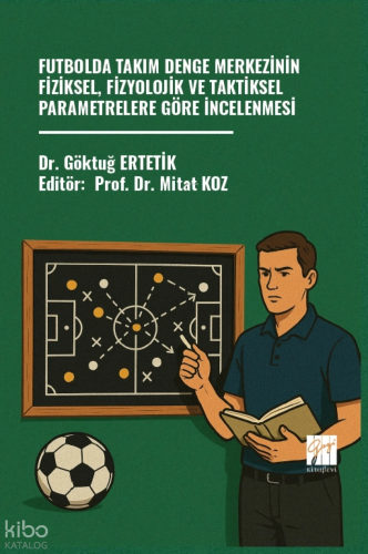 Futbolda Takım Denge Merkezinin Fiziksel, Fizyolojik Ve Taktiksel Parametrelere Göre İncelenmesi