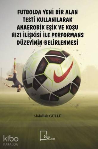 Futbolda Yeni Bir Alan Testi Kullanılarak Anaerobik Eşik ve Koşu; Hızı