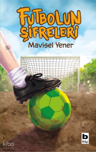 Futbolun Şifreleri | Mavisel Yener | Bilgi Yayınevi