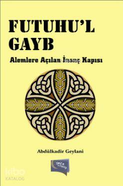Futuhu'l Gayb; Alemlere Açılan İnanç Kapısı | Abdülkadir Geylani | Gec