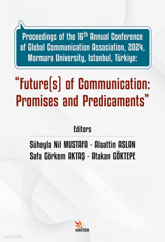 Future(s) of Communication: Promises and Predicaments;Proceedings of the 16th Annual Conference of Global Communication Association, 2024, Marmara University, Istanbul, Türkiye