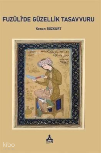 Fuzuli`de Güzellik Tasavvuru | Kenan Bozkurt | Sonçağ Yayınları