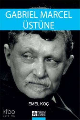 Gabriel Marcel Üstüne | Emel Koç | Pegem Akademi Yayıncılık