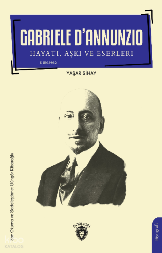 Gabriele D’Annunzio Hayatı , Aşkı ve Eserleri