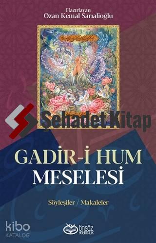 Gadir-i Hum Meselesi; Söyleşiler / Makaleler | Ozan Kemal Sarıalioğlu 