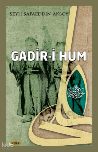 Gadir-i Hum | Şeyh Safaeddin Aksoy | Kevser Yayıncılık