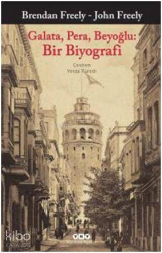 Galata, Pera, Beyoğlu: Bir Biyografi | Brendan Freely | Yapı Kredi Yay