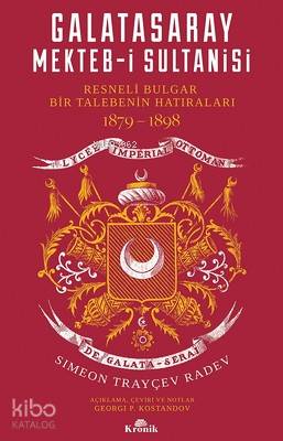 Galatasaray Mekteb-i Sultanisi; Resneli Bulgar Bir Talebenin Hatıraları 1879-1898