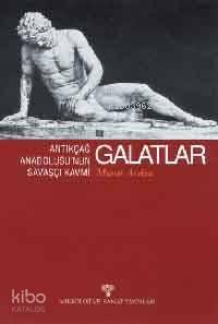 Galatlar; Antikçağ Anadolusunun Savaşçı Kavmi | Murat Arslan | Arkeolo