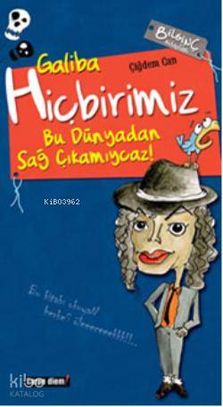 Galiba Hiçbirimiz Bu Dünyadan Sağ Çıkamıycaz!