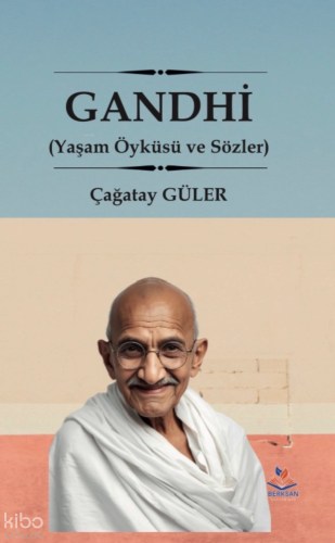 Gandhi;Yaşam Öyküsü ve Sözler | Çağatay Güler | Berksan Yayıncılık