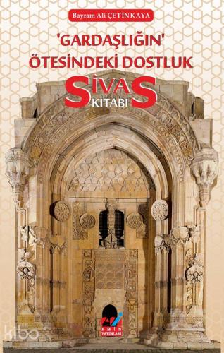 Gardaşlığın Ötesindeki Dostluk -Sivas Kitabı- | Bayram Ali Çetinkaya |