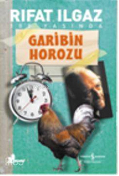 Garibin Horozu | Rıfat Ilgaz | Türkiye İş Bankası Kültür Yayınları