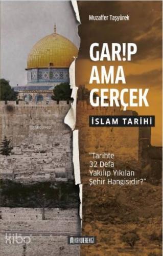 Garip Ama Gerçek - İslam Tarihi | Muzaffer Taşyürek | Kahverengi Kitap