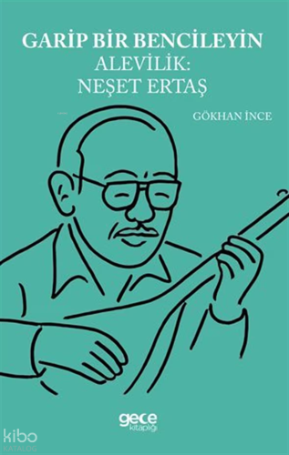 Garip Bencileyin Alevilik: Neşet Ertaş | Gökhan İnce | Gece Kitaplığı 