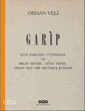 Garip; Şiir Hakkında Düşünceler ve Melih Cevdet, Oktay Rifat, Orhan Veliden Seçilmiş Şiirler