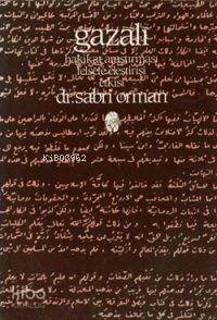 Gazali; Hakikat Araştırması, Felsefe Eleştirisi, Etkisi | Sabri Orman 