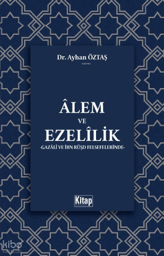 Gazali ve İbn Rüşd Felsefelerinde Alem ve Ezelilik | Ayhan Öztaş | Kit