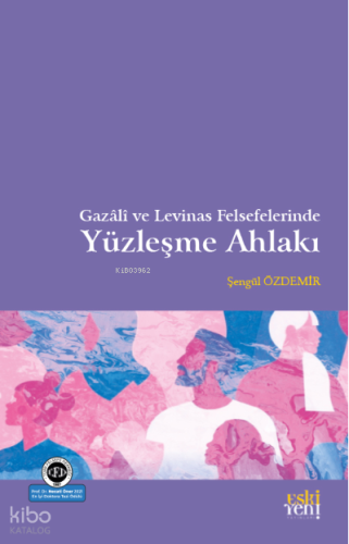 Gazâli ve Levinas Felsefelerinde Yüzleşme Ahlakı | Şengül Özdemir | Es