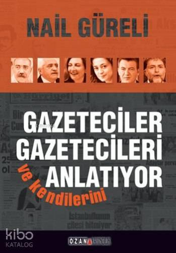 Gazeteciler Gazetecileri ve Kendilerini Anlatıyor | Nail Güreli | Ozan