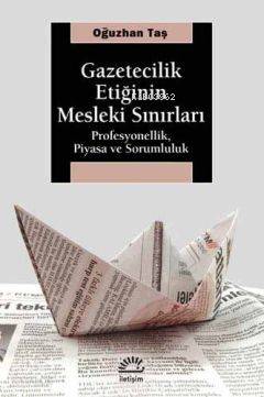 Gazetecilik Etiğinin Mesleki Sınırları; Profosyonellik,Piyasa ve Sorumluluk