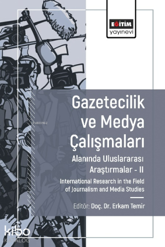 Gazetecilik ve Medya Çalışmaları Alanında Uluslararası Araştırmalar II;International Research in The Field Of Journalism And Media Studies