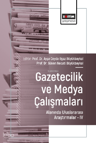 Gazetecilik ve Medya Çalışmaları Alanında Uluslararası Araştırmalar –IV