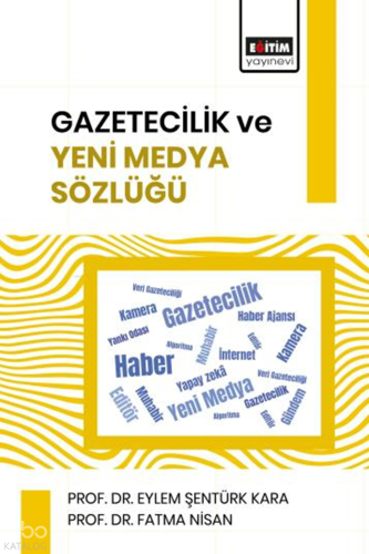 Gazetecilik ve Yeni Medya Sözlüğü | Eylem Şentürk Kara | Eğitim Yayıne