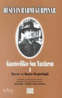 Gazetecilikte Son Yazılarım 1 - Basın ve Basın Ögürlüğü | Hüseyin Rahm