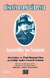 Gazetecilikte Son Yıllarım 4 - Söyleşiler ve Paul Bourget'den Çevirdiğ