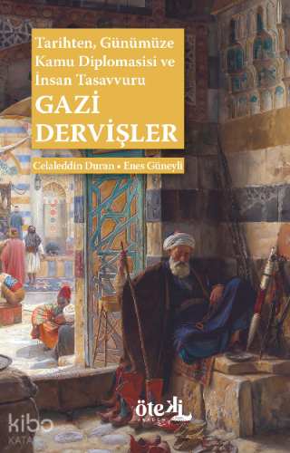 Gazi Dervişler;Tarihten,  Günümüze Kamu Diplomasisi ve  İnsan Tasavvuru