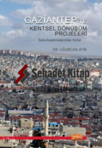 Gaziantep'ten Kentsel Dönüşüm Projeler ;Saha Araştırmalarından Notlar
